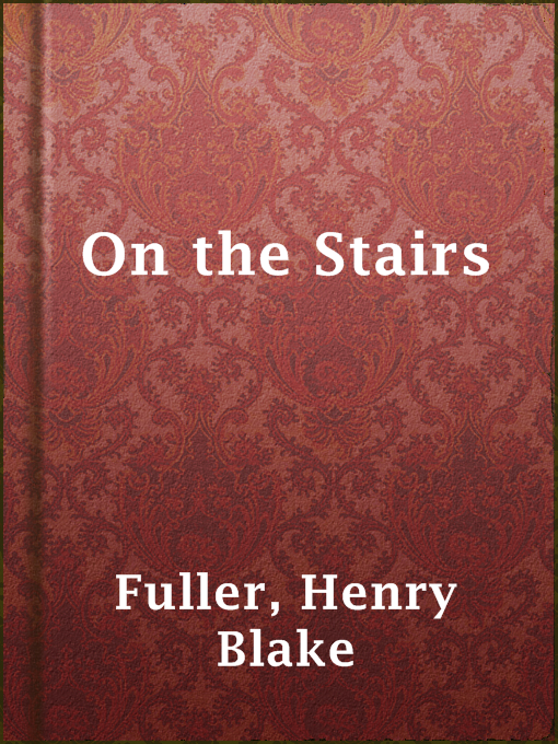 Title details for On the Stairs by Henry Blake Fuller - Available